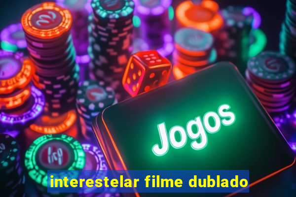 interestelar filme dublado